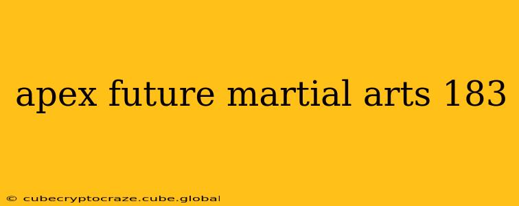 apex future martial arts 183