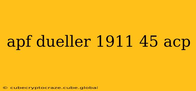 apf dueller 1911 45 acp