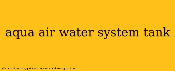 aqua air water system tank