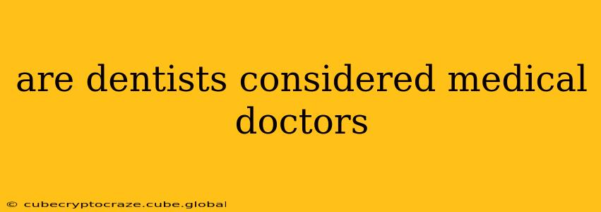 are dentists considered medical doctors