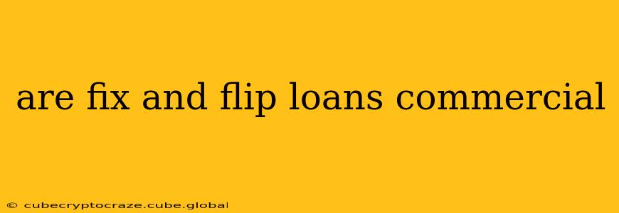 are fix and flip loans commercial