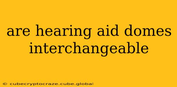 are hearing aid domes interchangeable