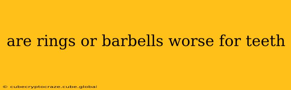 are rings or barbells worse for teeth