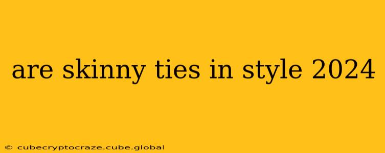 are skinny ties in style 2024