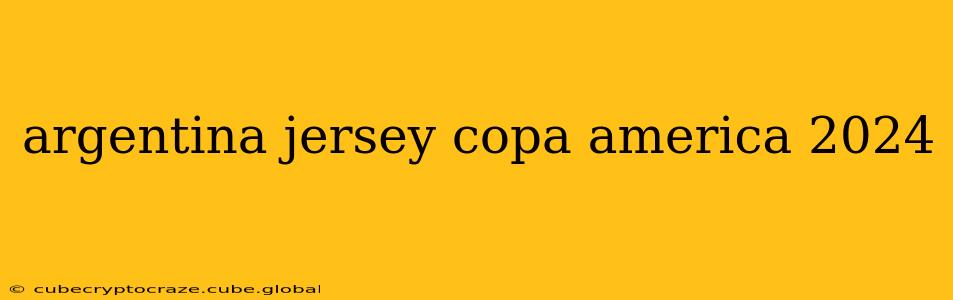 argentina jersey copa america 2024