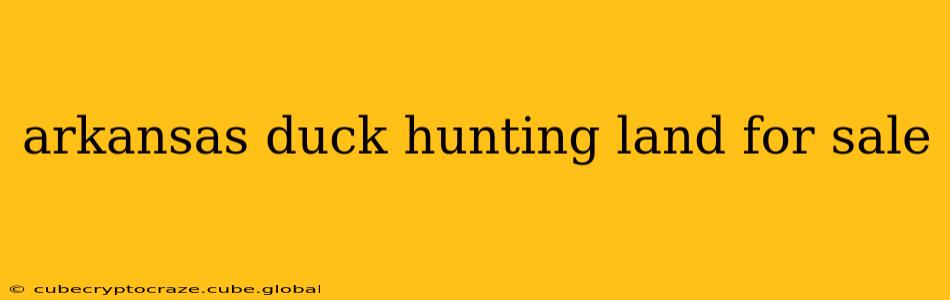 arkansas duck hunting land for sale