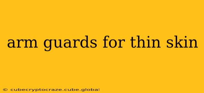 arm guards for thin skin