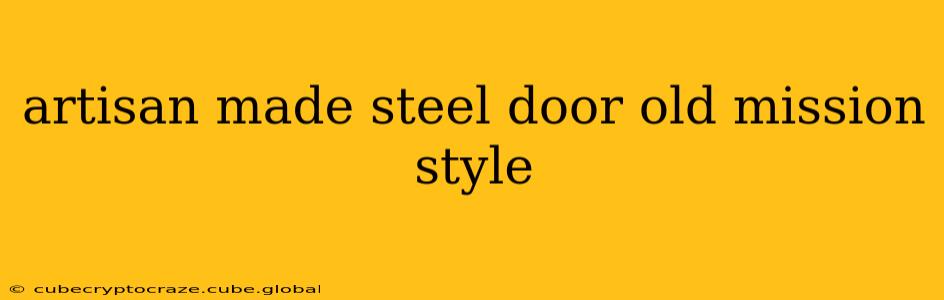 artisan made steel door old mission style