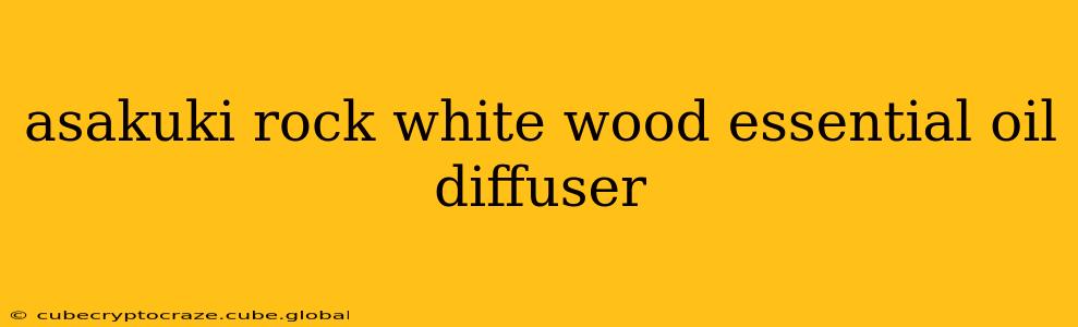 asakuki rock white wood essential oil diffuser