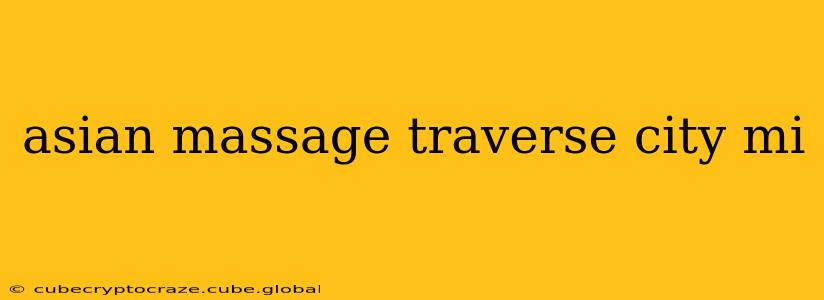 asian massage traverse city mi
