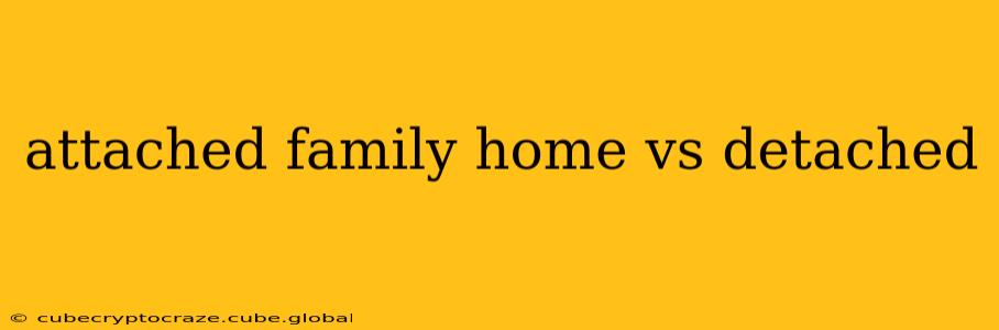 attached family home vs detached