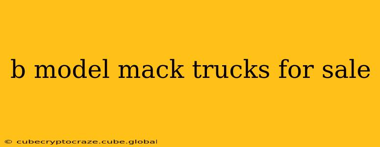 b model mack trucks for sale
