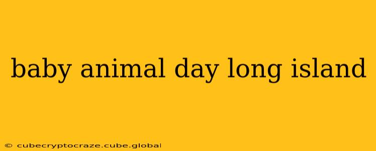 baby animal day long island