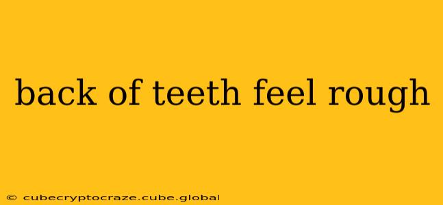 back of teeth feel rough