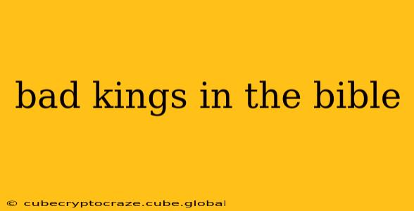 bad kings in the bible