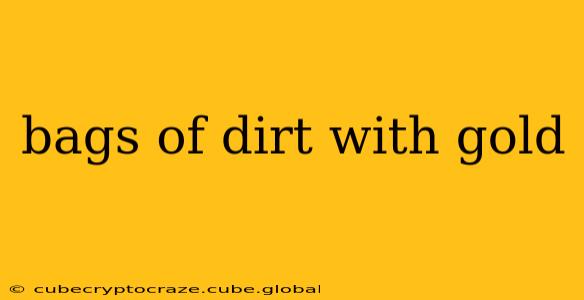 bags of dirt with gold
