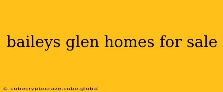 baileys glen homes for sale