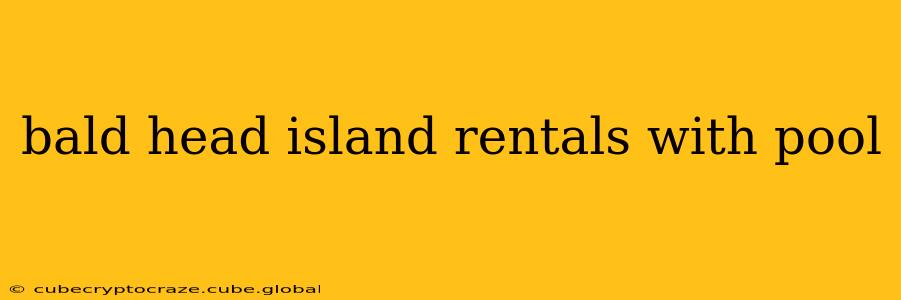 bald head island rentals with pool