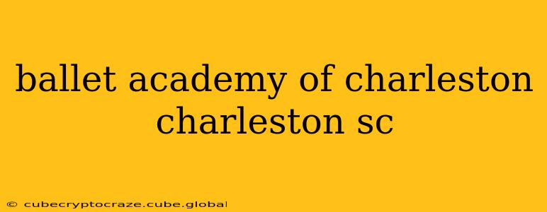 ballet academy of charleston charleston sc