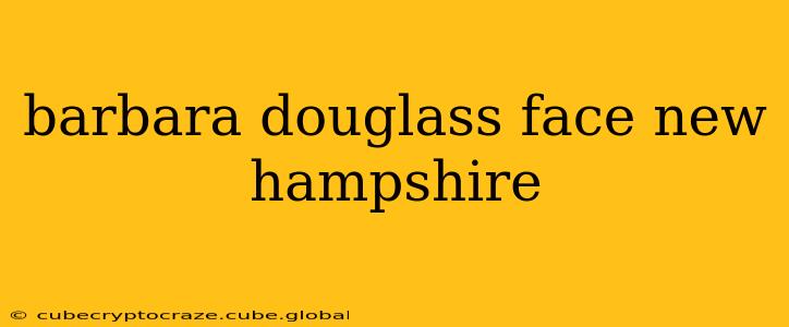 barbara douglass face new hampshire