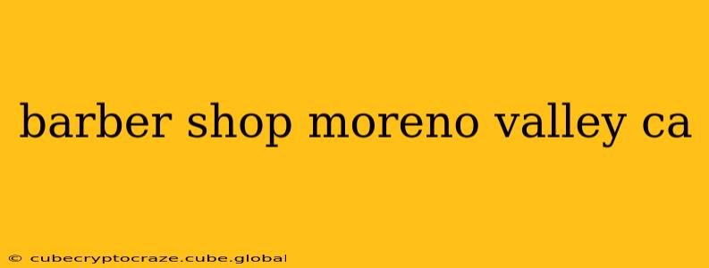 barber shop moreno valley ca