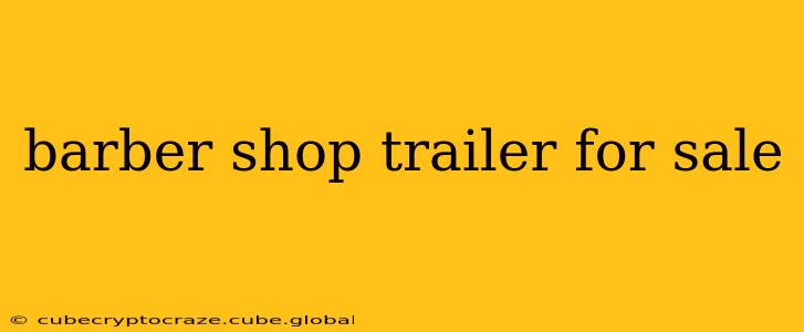 barber shop trailer for sale