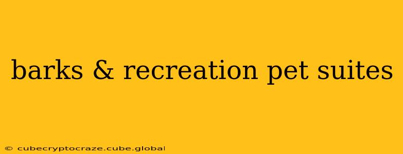 barks & recreation pet suites