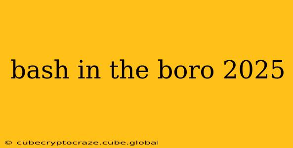 bash in the boro 2025