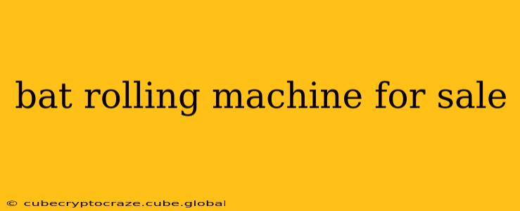 bat rolling machine for sale