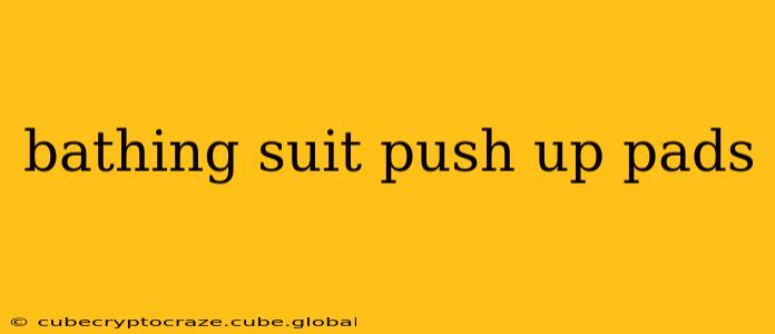 bathing suit push up pads