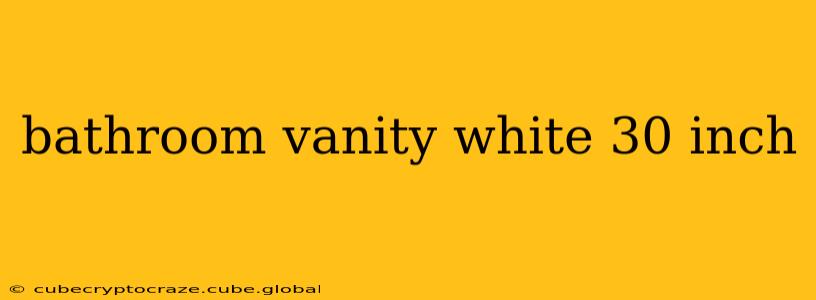 bathroom vanity white 30 inch