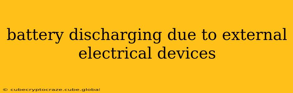 battery discharging due to external electrical devices