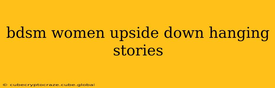 bdsm women upside down hanging stories