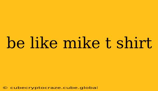 be like mike t shirt