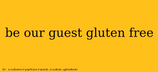 be our guest gluten free