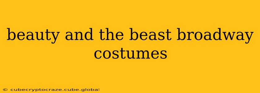 beauty and the beast broadway costumes