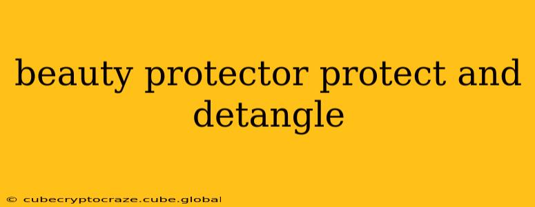 beauty protector protect and detangle