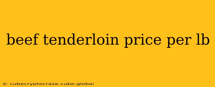 beef tenderloin price per lb