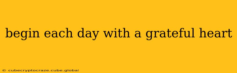begin each day with a grateful heart