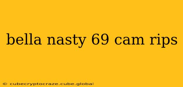 bella nasty 69 cam rips
