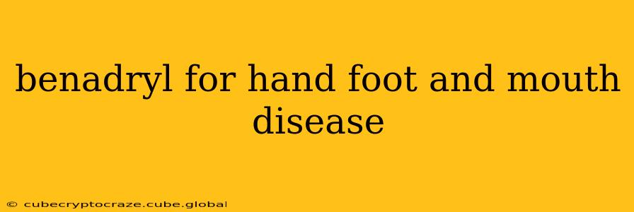 benadryl for hand foot and mouth disease