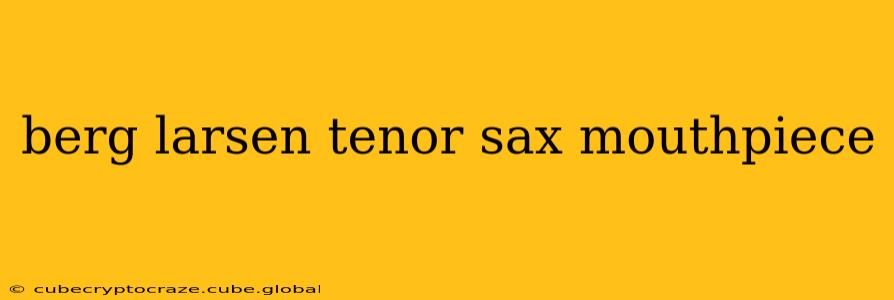 berg larsen tenor sax mouthpiece