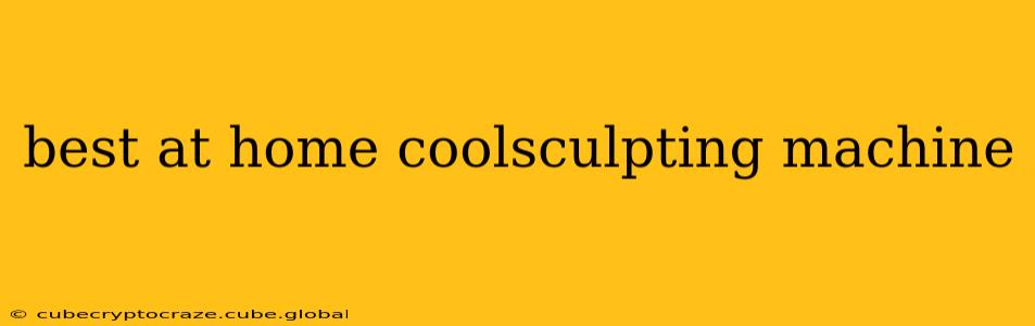 best at home coolsculpting machine