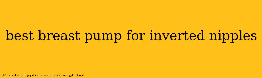 best breast pump for inverted nipples