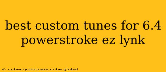 best custom tunes for 6.4 powerstroke ez lynk