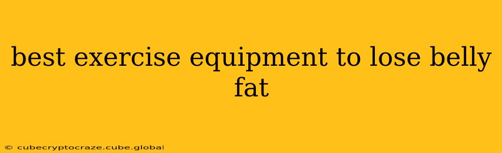 best exercise equipment to lose belly fat