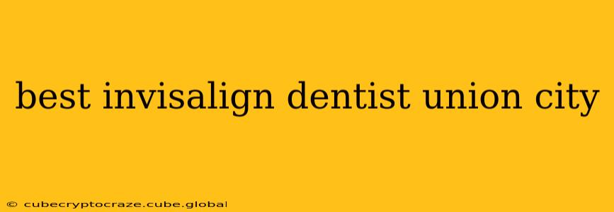 best invisalign dentist union city