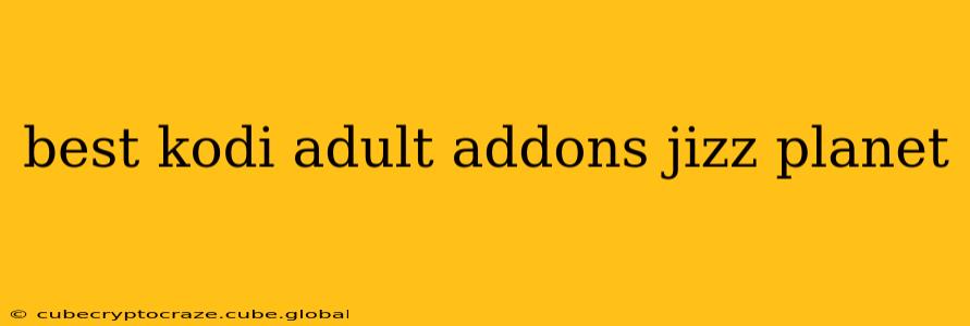 best kodi adult addons jizz planet
