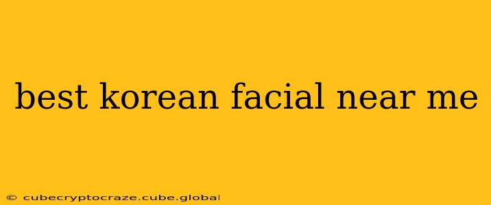best korean facial near me