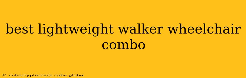 best lightweight walker wheelchair combo